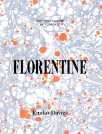 Emiko Davies — Florentine : The True Cuisine of Florence