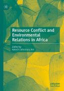 Kelechi Johnmary Ani — Resource Conflict and Environmental Relations in Africa