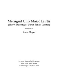 Meyer, Kuno (trans.) — Merugud Uilix Maicc Leirtis (The Wandering of Ulixes Son of Laertes), translated by Kuno Meyer