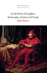 Alfie Bown — In the Event of Laughter: Psychoanalysis, Literature and Comedy