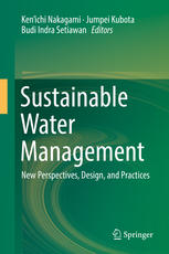 Ken’ichi Nakagami, Jumpei Kubota, Budi Indra Setiawan (eds.) — Sustainable Water Management: New Perspectives, Design, and Practices