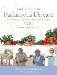 Mikkelsen Anne; Carolyn Stinson — Take Charge of Parkinson's Disease: Dynamic Lifestyle Changes to Put YOU in the Driver's Seat