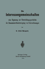 Ulrich Marquardt (auth.) — Die Interessengemeinschaften: eine Ergänzung zur Entwicklungsgeschichte der Zusammenschlussbewegung von Unternehmungen