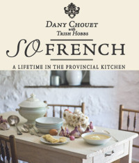 Dany Chouet — So French: A lifetime in the provincial kitchen