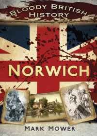 Mark Mower — Bloody British History: Norwich