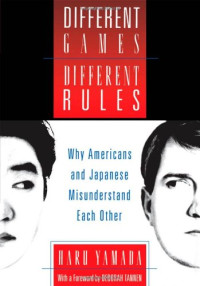 Haru Yamada, Deborah Tannen — Different Games, Different Rules: Why Americans and Japanese Misunderstand Each Other