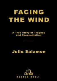 Salamon, Julie — Facing the wind: a true story of tragedy and reconciliation