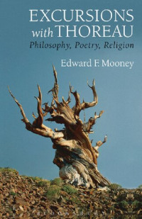 Edward F. Mooney — Excursions with Thoreau: Philosophy, Poetry, Religion