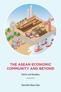 Sanchita Basu Das — The ASEAN Economic Community and Beyond: Myths and Realities