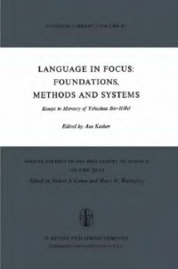 Asa Kasher (ed.) — Language in Focus: Foundations, Methods and Systems: Essays in Memory of Yehoshua Bar-Hillel