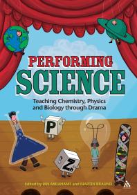 Ian Abrahams; Martin Braund; Ian Abrahams — Performing Science : Teaching Chemistry, Physics and Biology Through Drama