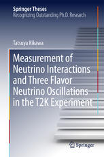 Tatsuya Kikawa (auth.) — Measurement of Neutrino Interactions and Three Flavor Neutrino Oscillations in the T2K Experiment