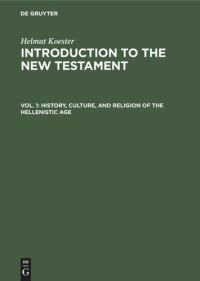 Helmut Koester — Introduction to the New Testament: Vol. 1 History, Culture, and Religion of the Hellenistic Age