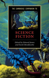 Edward James, Farah Mendlesohn — The Cambridge Companion to Science Fiction (Cambridge Companions to Literature)