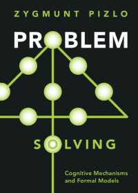 Zygmunt Pizlo — Problem Solving: Cognitive Mechanisms and Formal Models