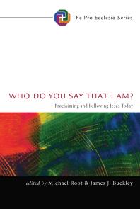 Michael Root; James J. Buckley — Who Do You Say That I Am? : Proclaiming and Following Jesus Today