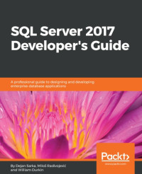 Dejan Sarka; Miloš Radivojević; William Durkin — SQL Server 2017 Developer's Guide