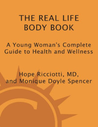 Hope Ricciotti; Monique Doyle Spencer — The Real Life Body Book: A Young Woman's Complete Guide to Health and Wellness