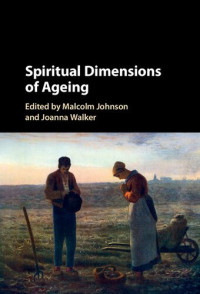 Malcolm Johnson (editor), Joanna Walker (editor) — Spiritual Dimensions of Ageing