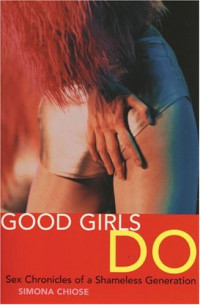 Simona Chiose — Good Girls Do: Sex Chronicles of a Shameless Generation
