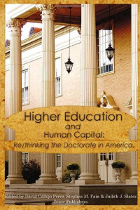 David M. Vallejo Pérez (ed.), Stephen M. Fain (ed.), Judith J. Slater (ed.) — Higher Education and Human Capital: Re/thinking the Doctorate in America