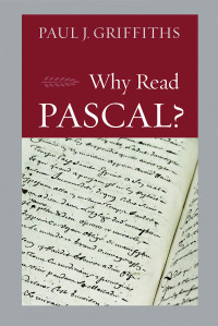 Paul J. Griffiths — Why Read Pascal?