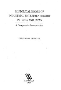 Dwijendra Tripathi — Historical roots of industrial entrepreneurship in India and Japan: A comparative interpretation