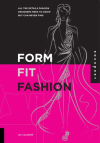 Jay Calderin — Form, Fit, Fashion : All the Details Fashion Designers Need to Know But Can Never Find