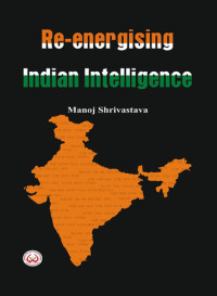 Manoj Shrivastava — Re-Energising Indian Intelligence