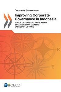 OECD — Corporate Governance Improving Corporate Governance in Indonesia: Policy Options and Regulatory Strategies for Tackling Backdoor Listings