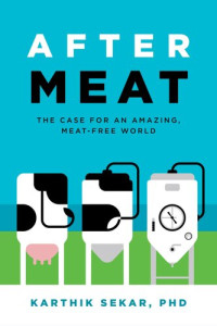 Karthik Sekar — After Meat: The Case for an Amazing, Meat-Free World