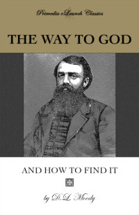 D.L. Moody — The Way to God and How to Find It