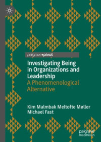 Kim Malmbak Meltofte Møller, Michael Fast — Investigating Being in Organizations and Leadership: A Phenomenological Alternative
