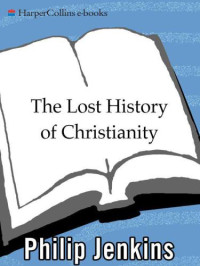 Jenkins, John Philip — The Lost History of Christianity