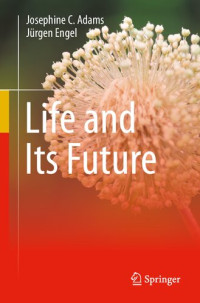 Josephine C. Adams, Jürgen Engel — Life and Its Future