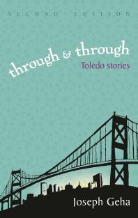 Joseph Geha — Through and Through : Toledo Stories, Second Edition