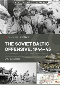 Ian Baxter — The Soviet Baltic Offensive, 1944–45: German Defense of Estonia, Latvia, and Lithuania