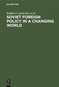 Robbin F. Laird (editor); Erik P. Hoffmann (editor) — Soviet Foreign Policy in a Changing World