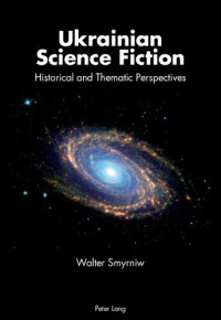 Walter Smyrniw — Ukrainian Science Fiction: Historical and Thematic Perspectives