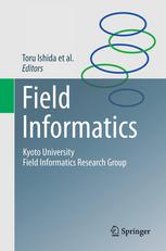 Tetsuro Sakai (auth.), Toru Ishida (eds.) — Field Informatics: Kyoto University Field Informatics Research Group