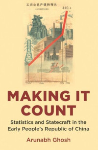 Arunabh Ghosh — Making It Count: Statistics and Statecraft in the Early People's Republic of China