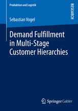 Sebastian Vogel (auth.) — Demand Fulfillment in Multi-Stage Customer Hierarchies