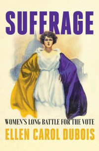 Ellen Carol DuBois — Suffrage: Women's Long Battle for the Vote