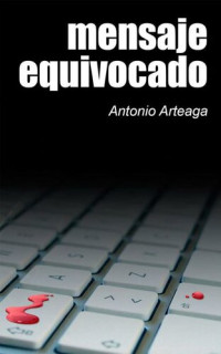 Antonio Arteaga — Mensaje equivocado