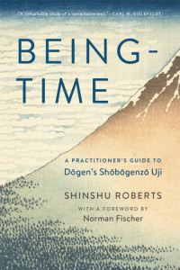 Shinshu Roberts — Being-Time: A Practitioner's Guide to Dogen's Shobogenzo Uji