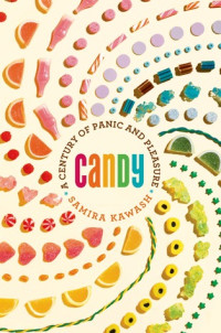 Samira Kawash — Candy: A Century of Panic and Pleasure