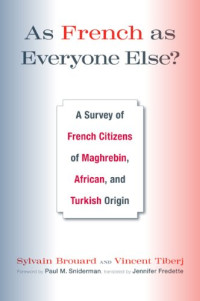 Sylvain Brouard, Vincent Tiberj — As French as Everyone Else?: A Survey of French Citizens of Maghrebin, African, and Turkish Origin