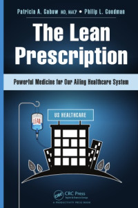 Patricia A Gabow; Philip L Goodman — The Lean Prescription: Powerful Medicine for Our Ailing Healthcare System