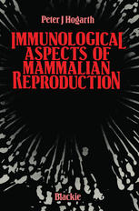 Peter J. Hogarth B.Sc., D.Phil. (auth.) — Immunological Aspects of Mammalian Reproduction