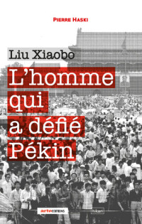 Pierre Haski — Liu Xiaobo: L'homme qui a défié Pékin